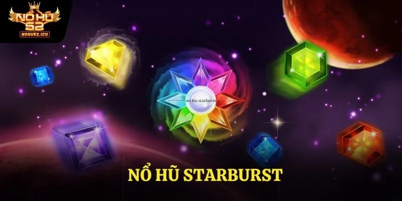 Nổ Hũ Starburst: Chơi Thông Minh, Thắng Lớn Mỗi Ngày 1 Nổ Hũ Starburst: Chơi Thông Minh, Thắng Lớn Mỗi Ngày